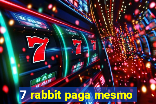 7 rabbit paga mesmo